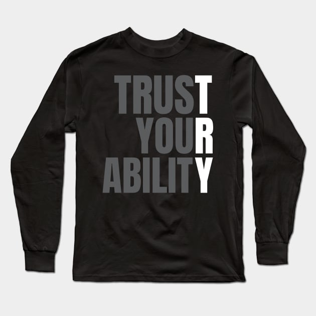 Trust Your Ability Long Sleeve T-Shirt by KingsLightStore